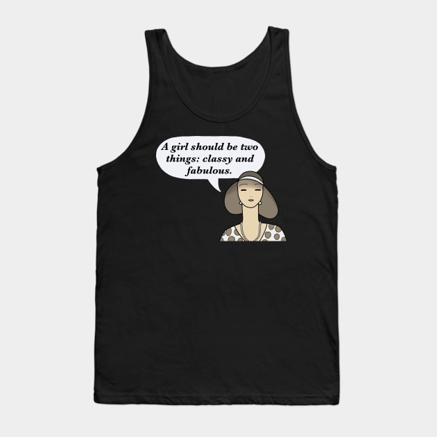 A girl should be two things: classy and fabulous. Tank Top by IdinDesignShop